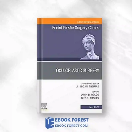 Oculoplastic Surgery, An Issue Of Facial Plastic Surgery Clinics Of North America (Volume 29-2) (The Clinics: Surgery, Volume 29-2).2021 Original PDF