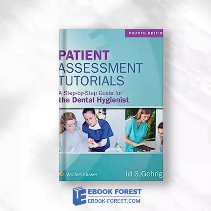 Patient Assessment Tutorials: A Step-By-Step Guide For The Dental Hygienist, 4th Edition.2017 Original PDF
