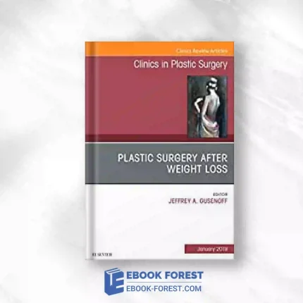 Plastic Surgery After Weight Loss , An Issue Of Clinics In Plastic Surgery (Volume 46-1) (The Clinics: Surgery, Volume 46-1).2019 Original PDF