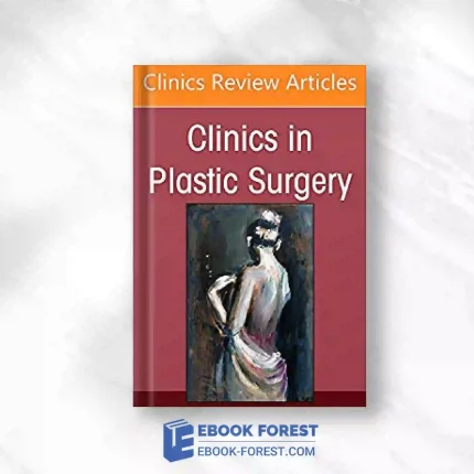 Plastic Surgery For Men, An Issue Of Clinics In Plastic Surgery (Volume 49-2) (The Clinics: Internal Medicine, Volume 49-2).2022 Original PDF