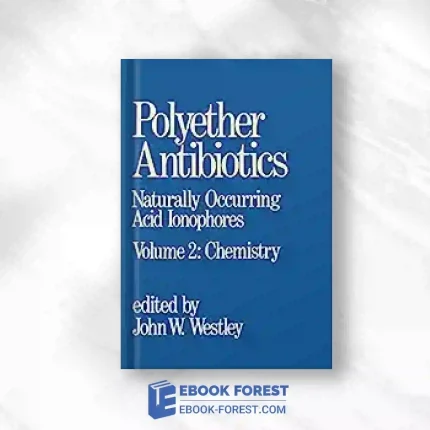 Polyether Antibiotics: Naturally Occurring Acid Ionophores–Volume 2: Chemistry Original PDF