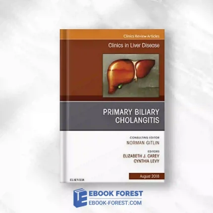 Primary Biliary Cholangitis, An Issue Of Clinics In Liver Disease (Volume 22-3) (The Clinics: Internal Medicine, Volume 22-3).2018 Original PDF