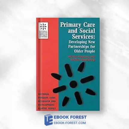 Primary Care And Social Services: Developing New Partnerships For Older People (National Primary Care Research And Development).2010 Original PDF
