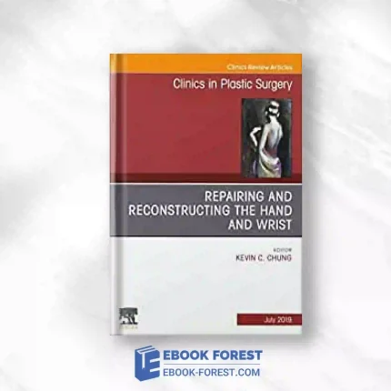 Repairing And Reconstructing The Hand And Wrist, An Issue Of Clinics In Podiatric Medicine And Surgery (Volume 46-3) (The Clinics: Surgery, Volume 46-3).2019 Original PDF