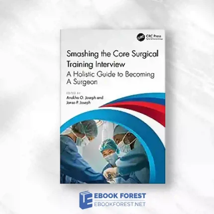 Smashing The Core Surgical Training Interview: A Holistic Guide To Becoming A Surgeon (Get Through).2023 Original PDF