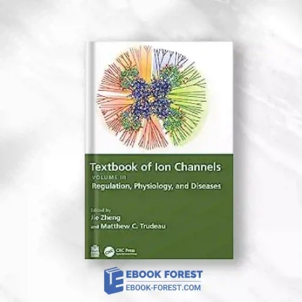 Textbook Of Ion Channels Volume III: Regulation, Physiology, And Diseases (Textbook Of Ion Channels, 3).2023 Original PDF