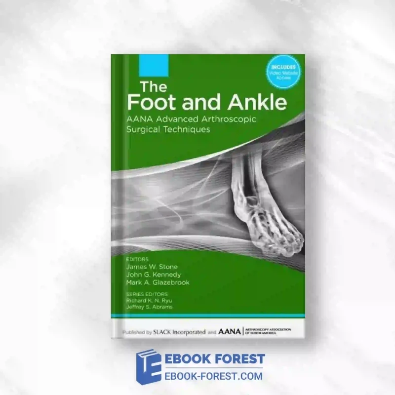 The Foot And Ankle: AANA Advanced Arthroscopic Surgical Techniques.2016