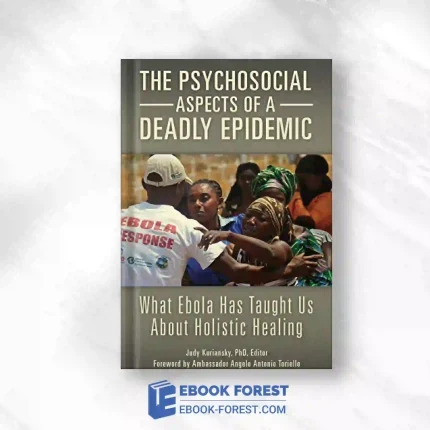 The Psychosocial Aspects Of A Deadly Epidemic: What Ebola Has Taught Us About Holistic Healing.2016