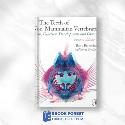 The Teeth Of Non-Mammalian Vertebrates: Form, Function, Development And Growth, 2nd Edition ,2023 Original PDF