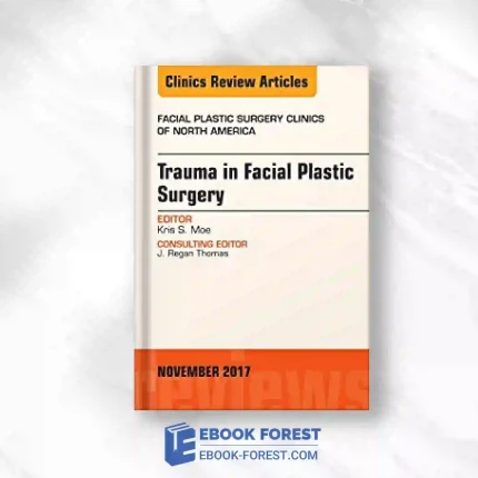 Trauma In Facial Plastic Surgery, An Issue Of Facial Plastic Surgery Clinics Of North America (Volume 25-4) (The Clinics: Surgery, Volume 25-4).2017 Original PDF