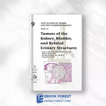 Tumors Of The Kidney, Bladder, And Related Urinaray Structures (AFIP Atlases Of Tumor And Non-Tumor Pathology, Series 5, Volume 9).2021 Original PDF