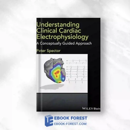 Understanding Clinical Cardiac Electrophysiology: A Conceptually Guided Approach.2016 Original PDF