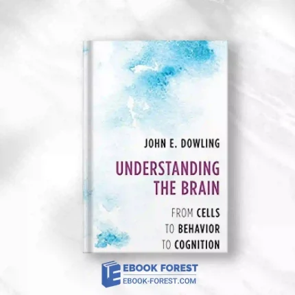 Understanding The Brain: From Cells To Behavior To Cognition.2018 Original PDF