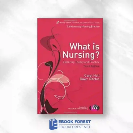 What Is Nursing? Exploring Theory And Practice: Exploring Theory And Practice (Transforming Nursing Practice Series), 3rd Edition.2013 Original PDF