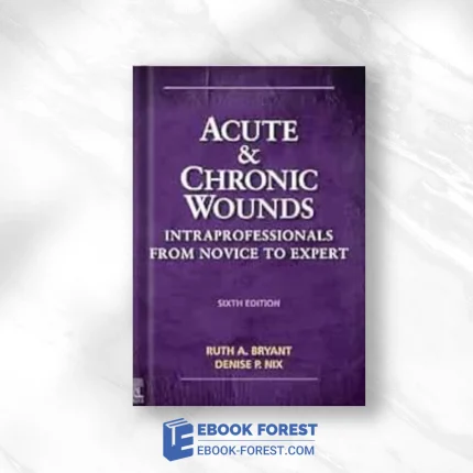 Acute And Chronic Wounds: Intraprofessionals From Novice To Expert (Acute And Chronic Wounds Current Management Concepts), 6th Edition (EPUB)