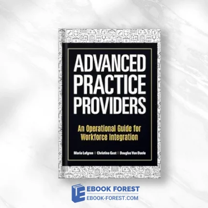 Advanced Practice Providers: An Operational Guide For Workforce Integration .2023 Original PDF From Publisher