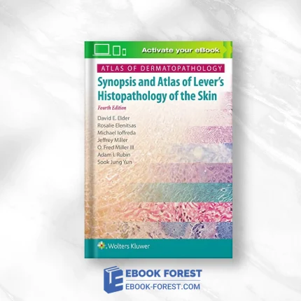 Atlas Of Dermatopathology: Synopsis And Atlas Of Lever’s Histopathology Of The Skin, 4th Edition .2020 EPUB