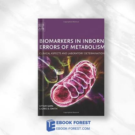 Biomarkers In Inborn Errors Of Metabolism: Clinical Aspects And Laboratory Determination (Clinical Aspects And Laboratory Determination Of Biomarkers Series) .2017 PDF