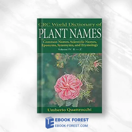 CRC World Dictionary Of Plant Names: Common Names, Scientific Names, Eponyms. Synonyms, And Etymology .2019 EPUB