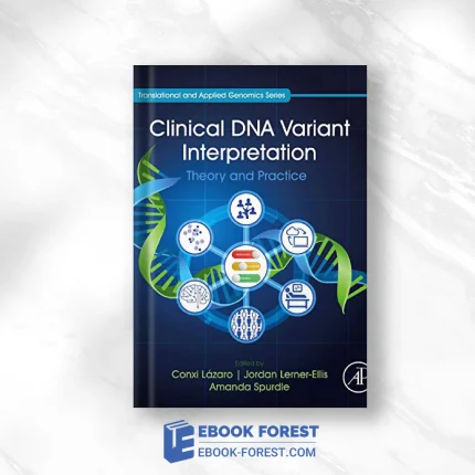 Clinical DNA Variant Interpretation: Theory And Practice (Translational And Applied Genomics) .2021 Original PDF From Publisher