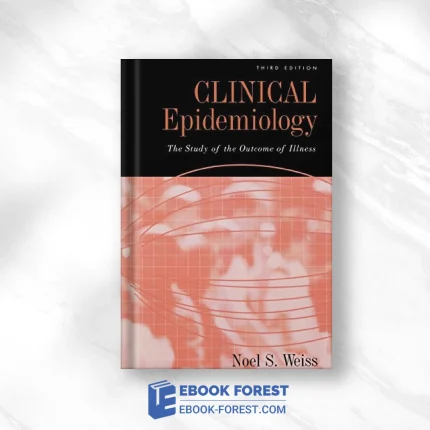 Clinical Epidemiology: The Study Of The Outcome Of Illness (Monographs In Epidemiology And Biostatistics (36)) .2006 Original PDF From Publisher