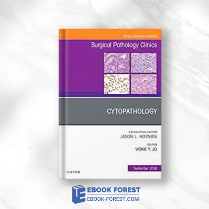 Cytopathology, An Issue Of Surgical Pathology Clinics (Volume 11-3) (The Clinics: Surgery, Volume 11-3) ,2018 Original PDF