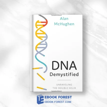 DNA Demystified: Unravelling The Double Helix .2020 Original PDF From Publisher