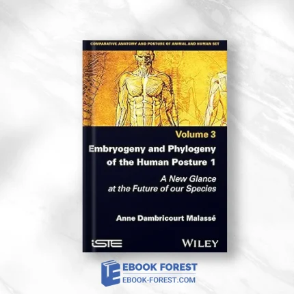 Embryogeny And Phylogeny Of The Human Posture 1: A New Glance At The Future Of Our Species, Volume 3 .2021 Original PDF From Publisher