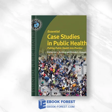Essential Case Studies In Public Health: Putting Public Health Into Practice (Essential Public Health) .2011 Original PDF From Publisher