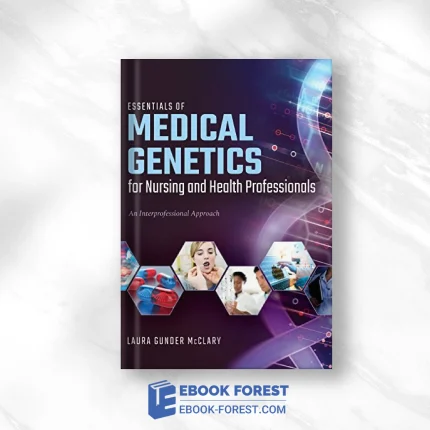 Essentials Of Medical Genetics For Nursing And Health Professionals: An Interprofessional Approach .2018 Original PDF From Publisher