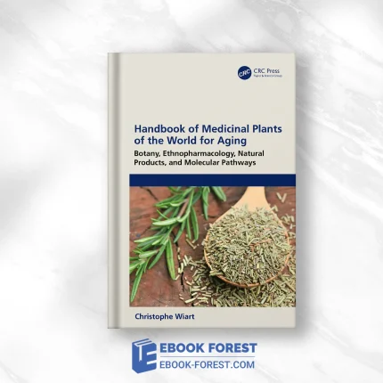 Handbook Of Medicinal Plants Of The World For Aging: Botany, Ethnopharmacology, Natural Products, And Molecular Pathways .2023 Original PDF From Publisher