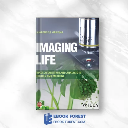 Imaging Life: Image Acquisition And Analysis In Biology And Medicine .2023 Original PDF From Publisher