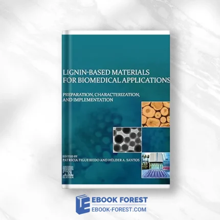 Lignin-Based Materials For Biomedical Applications: Preparation, Characterization, And Implementation .2021 EPUB