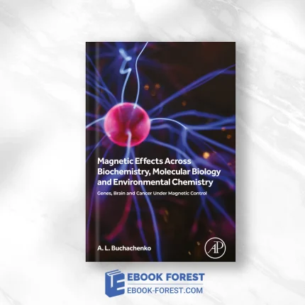 Magnetic Effects Across Biochemistry, Molecular Biology And Environmental Chemistry
