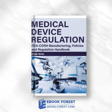 Medical Device Regulation: FDA-CDRH Manufacturing, Policies And Regulation Handbook .2023 Original PDF From Publisher
