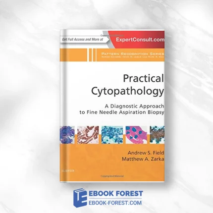 Practical Cytopathology: A Diagnostic Approach To Fine Needle Aspiration Biopsy: A Volume In The Pattern Recognition Series .2016 Original PDF From Publisher