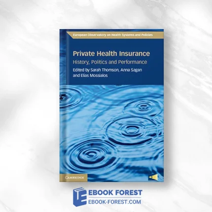 Private Health Insurance: History, Politics And Performance .2020 Original PDF From Publisher