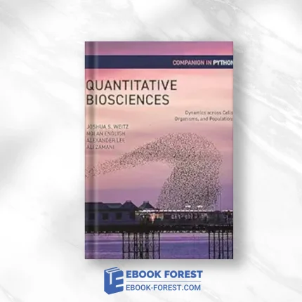 Quantitative Biosciences Companion In Python: Dynamics Across Cells, Organisms, And Populations ,2024 Original PDF