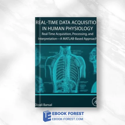 Real-Time Data Acquisition In Human Physiology: Real-Time Acquisition, Processing, And Interpretation—A MATLAB-Based Approach ,2021 Original PDF
