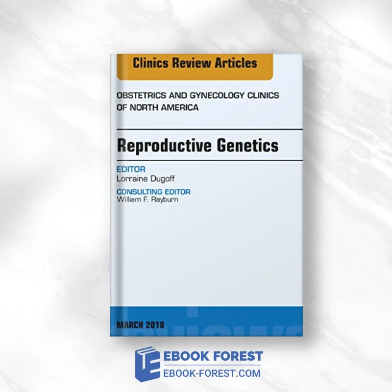 Reproductive Genetics, An Issue Of Obstetrics And Gynecology Clinics (Volume 45-1) (The Clinics: Internal Medicine, Volume 45-1) .2018 Original PDF From Publisher
