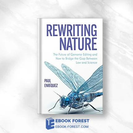 Rewriting Nature: The Future Of Genome Editing And How To Bridge The Gap Between Law And Science .2021 Original PDF From Publisher