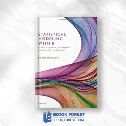Statistical Modeling With R: A Dual Frequentist And Bayesian Approach For Life Scientists .2023 Original PDF From Publisher