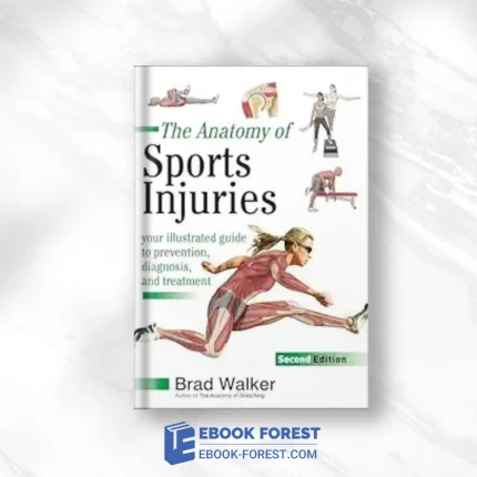 The Anatomy Of Sports Injuries, 2nd Edition: Your Illustrated Guide To Prevention, Diagnosis, And Treatment ,2018 EPUB