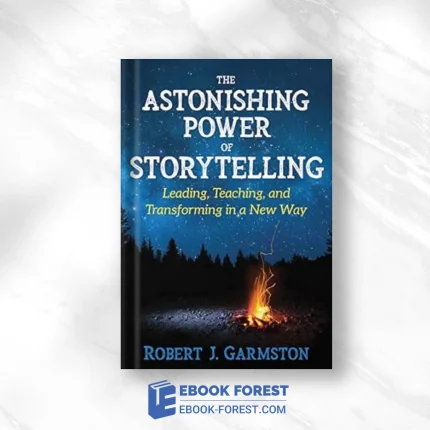 The Astonishing Power Of Storytelling: Leading, Teaching, And Transforming In A New Way (EPUB)