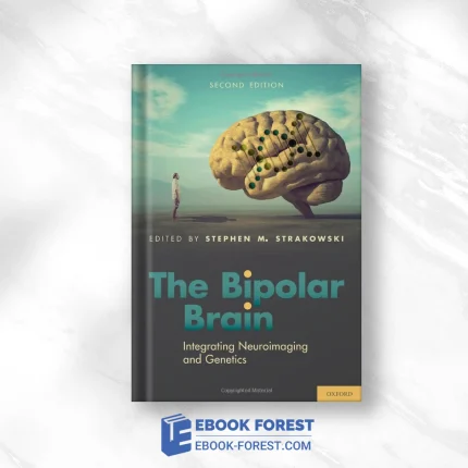 The Bipolar Brain: Integrating Neuroimaging And Genetics, 2nd Edition .2022 Original PDF From Publisher