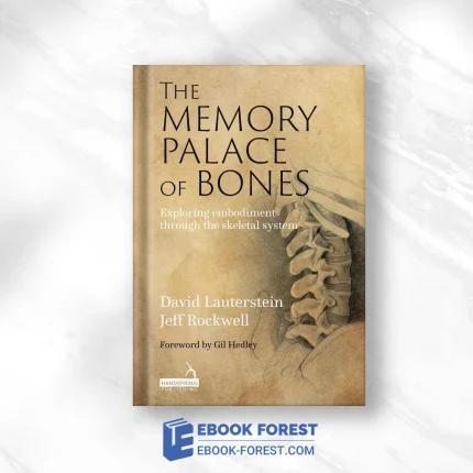 The Memory Palace Of Bones: Exploring Embodiment Through The Skeletal System,2023 Original PDF
