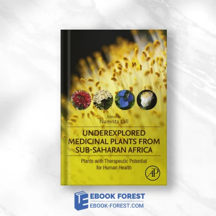 Underexplored Medicinal Plants From Sub-Saharan Africa: Plants With Therapeutic Potential For Human Health .2019 Original PDF From Publisher