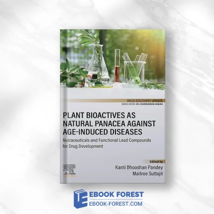 Plant Bioactives As Natural Panacea Against Age-Induced Diseases: Nutraceuticals And Functional Lead Compounds For Drug Development .2022 Original PDF From Publisher