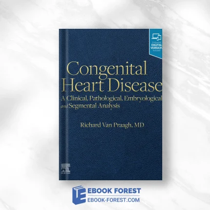 Congenital Heart Disease: A Clinical, Pathological, Embryological, And Segmental Analysis (EPUB)