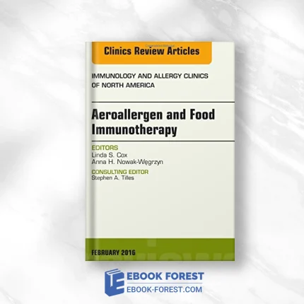 Aeroallergen And Food Immunotherapy, An Issue Of Immunology And Allergy Clinics Of North America, 1e (The Clinics: Internal Medicine) .2015 PDF